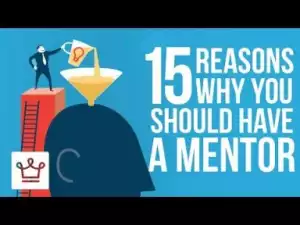 Video: 15 Reasons Why You Should Have A Mentor